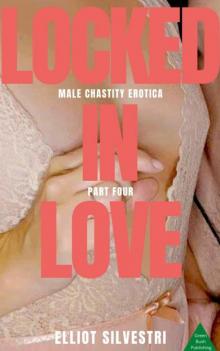 Locked in Love Part Four: Male Chastity Erotica
