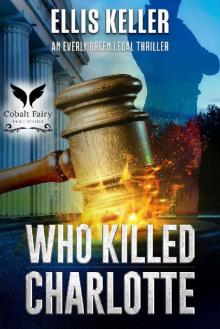 Who Killed Charlotte?: An Everly Green Legal Thriller