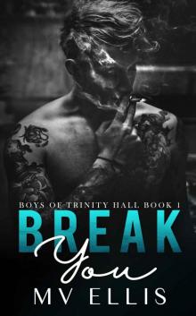 BREAK YOU: Boys Of Trinity Hall Book 1