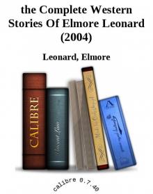 The Complete Western Stories of Elmore Leonard The Complete Western Stories of Elmore Leonard