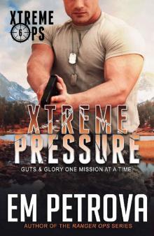 Xtreme Pressure (Xtreme Ops Book 6)