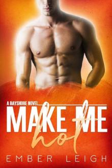 Make Me Hot (Bayshore Book 5) Make Me Hot (Bayshore Book 5)