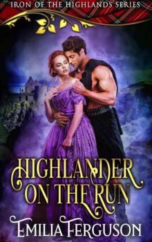 The Highlander On The Run (Iron 0f The Highlands Series Book 1)
