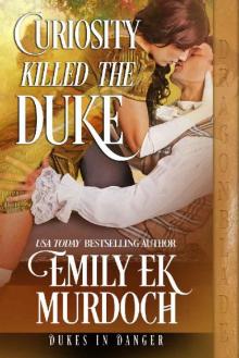 Curiosity Killed the Duke (Dukes in Danger Book 8)