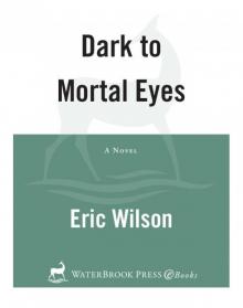 Dark to Mortal Eyes