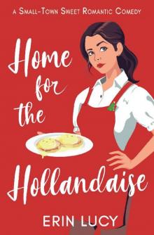 Home for the Hollandaise: A Small-town Sweet Romantic Comedy