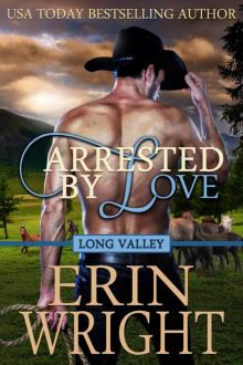 Arrested by Love: A Long Valley Romance Novel - Book 3 Arrested by Love: A Long Valley Romance Novel - Book 3
