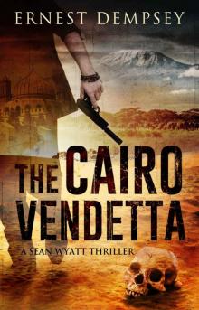 The Cairo Vendetta: A Sean Wyatt Thriller (Sean Wyatt Action & Adventure Thrillers Book 9)