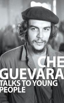 Che Guevara Talks to Young People Che Guevara Talks to Young People