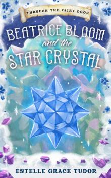 Beatrice Bloom and the Star Crystal (Through The Fairy Door Book 2)