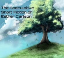 The Speculative Short Fiction of Esther Carlson