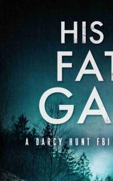 His Fatal Game (Darcy Hunt FBI Mystery Suspense Thriller Book 10)