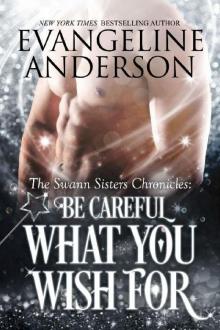 Be Careful What You Wish For (The Swann Sisters Chronicles Book 2)