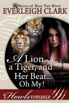A Lion, A Tiger and Her Bear...Oh My!: A Howls Romance (The Mates of Bear Paw River Book 4)