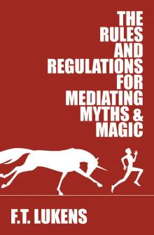 The Rules and Regulations for Mediating Myths & Magic The Rules and Regulations for Mediating Myths & Magic