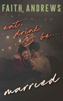 Eat, Drink and Be . . . Married Eat, Drink and Be . . . Married