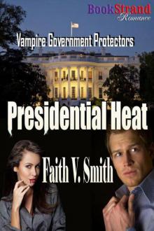 Smith, Faith V. - Presidential Heat [Vampire Government Protectors] (BookStrand Publishing Romance)