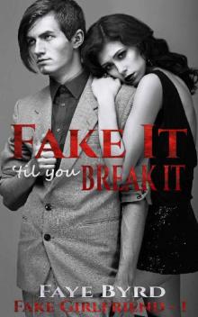 Fake It 'Til You Break It (Fake Girlfriend Book 1) Fake It 'Til You Break It (Fake Girlfriend Book 1)