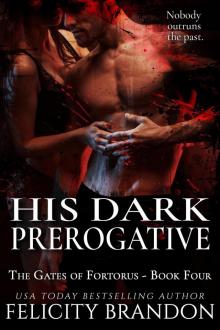His Dark Prerogative (The Gates of Fortorus, #4) His Dark Prerogative (The Gates of Fortorus, #4)