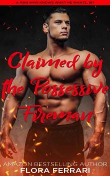Claimed By The Possessive Fireman: An Instalove Possessive Alpha Romance (A Man Who Knows What He Wants Book 187)