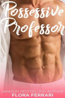 Possessive Professor: An Older Man Younger Woman Romance (A Man Who Knows What He Wants Book 51)
