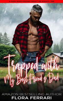 Trapped with My Best Friend's Dad: A Steamy Standalone Instalove Romance (A Man Who Knows What He Wants Book 258)