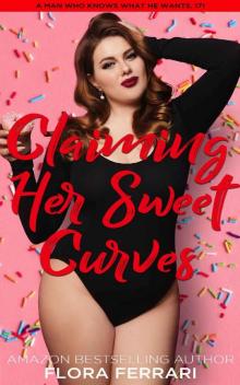 Claiming His Sweet Curves: An Instalove Possessive Alpha Romance (A Man Who Knows What He Wants Book 171)