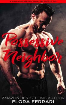 Possessive Neighbor: An Instalove Possessive Alpha Romance (A Man Who Knows What He Wants Book 174)