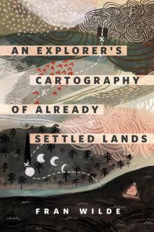 An Explorer's Cartography of Already Settled Lands An Explorer's Cartography of Already Settled Lands