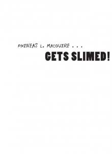 Phineas L. MacGuire . . . Gets Slimed! Phineas L. MacGuire . . . Gets Slimed!