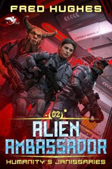 Alien Ambassador: A Science Fiction LitRPG Novel (Humanity’s Janissaries Book 2) Alien Ambassador: A Science Fiction LitRPG Novel (Humanity’s Janissaries Book 2)