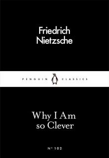 Why I Am So Clever Why I Am So Clever