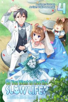 So You Want to Live the Slow Life? A Guide to Life in the Beastly Wilds, Volume 4