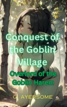Conquest of the Goblin Village: Overlord of the Goblin Harem