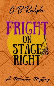 Fright on Stage Right (The Milverton Mysteries Book 4)