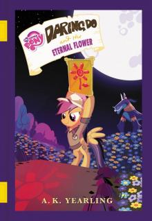 My Little Pony - Daring Do and the Eternal Flower My Little Pony - Daring Do and the Eternal Flower