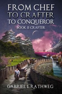 From Chef To Crafter To Conqueror: Book 2 - Crafter