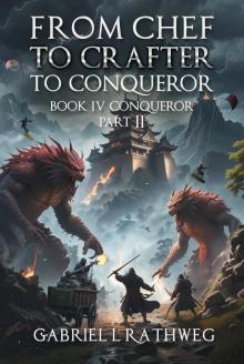 From Chef to Crafter to Conqueror: Book 5 - Conqueror - Part 2