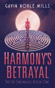 Harmony’s Betrayal: A Dystopian Thriller (Book One of the C6 Chronicles)