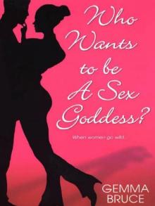Who Wants to Be a Sex Goddess? Who Wants to Be a Sex Goddess?