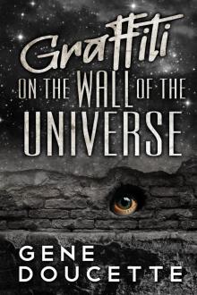 Graffiti on the Wall of the Universe Graffiti on the Wall of the Universe