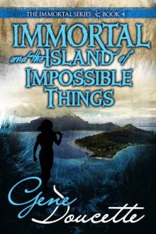 Immortal and the Island of Impossible Things (The Immortal Series Book 4) Immortal and the Island of Impossible Things (The Immortal Series Book 4)