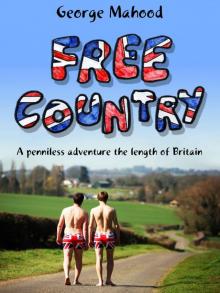 Free Country: A Penniless Adventure the Length of Britain Free Country: A Penniless Adventure the Length of Britain