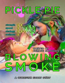 Pickle Pie: Blowing Smoke Pickle Pie: Blowing Smoke