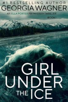 Girl Under the Ice: An Ella Porter FBI Mystery Thriller Book 1 (Ella Porter FBI Mystery Thrillers)