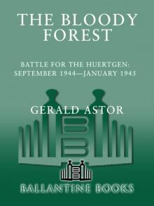 The Bloody Forest: Battle for the Huertgen: September 1944–January 1945 The Bloody Forest: Battle for the Huertgen: September 1944–January 1945