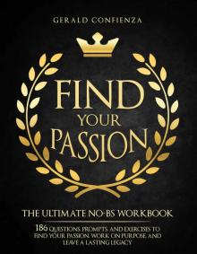 Find Your Passion: The Ultimate No BS Workbook. 186 Questions, Prompts, and Exercises to Find Your Passion, Work on Purpose, and Leave a Lasting Legacy