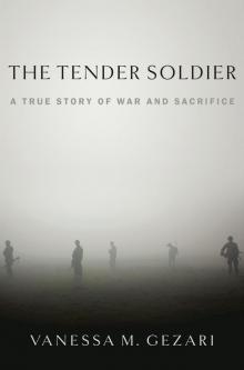 The Tender Soldier: A True Story of War and Sacrifice