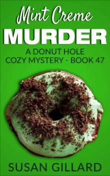 Mint Creme Murder: A Donut Hole Cozy Mystery - Book 47