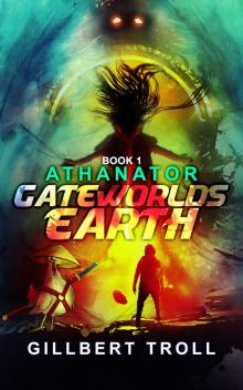 Gateworlds Earth--Athanator--Book 1